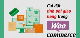 Hướng dẫn cài đặt tính phí giao hàng trong WooCommerce