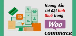 Hướng Dẫn Cài Đặt Tính Thuế Trong WooCommerce
