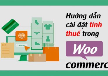 Hướng Dẫn Cài Đặt Tính Thuế Trong WooCommerce
